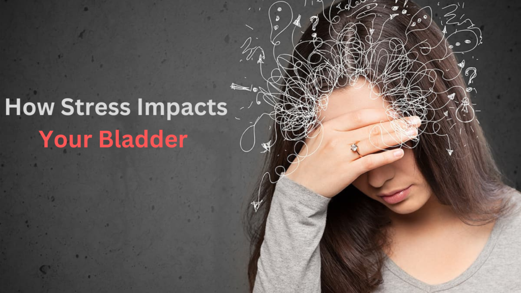 How Stress Impacts Your Bladder: Understanding the Mind-Body Connection