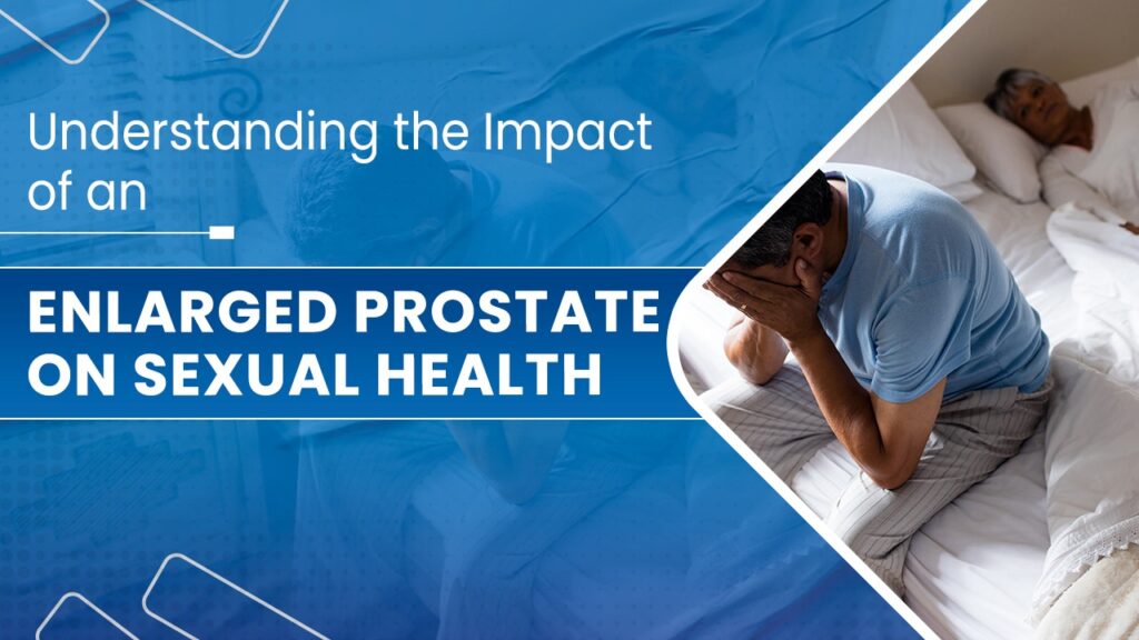 Prostate Problems Can Affect Your Sexual Health – Here’s What You Need to Know | Dr. Dilip Mishra – Leading Urologist in Agra