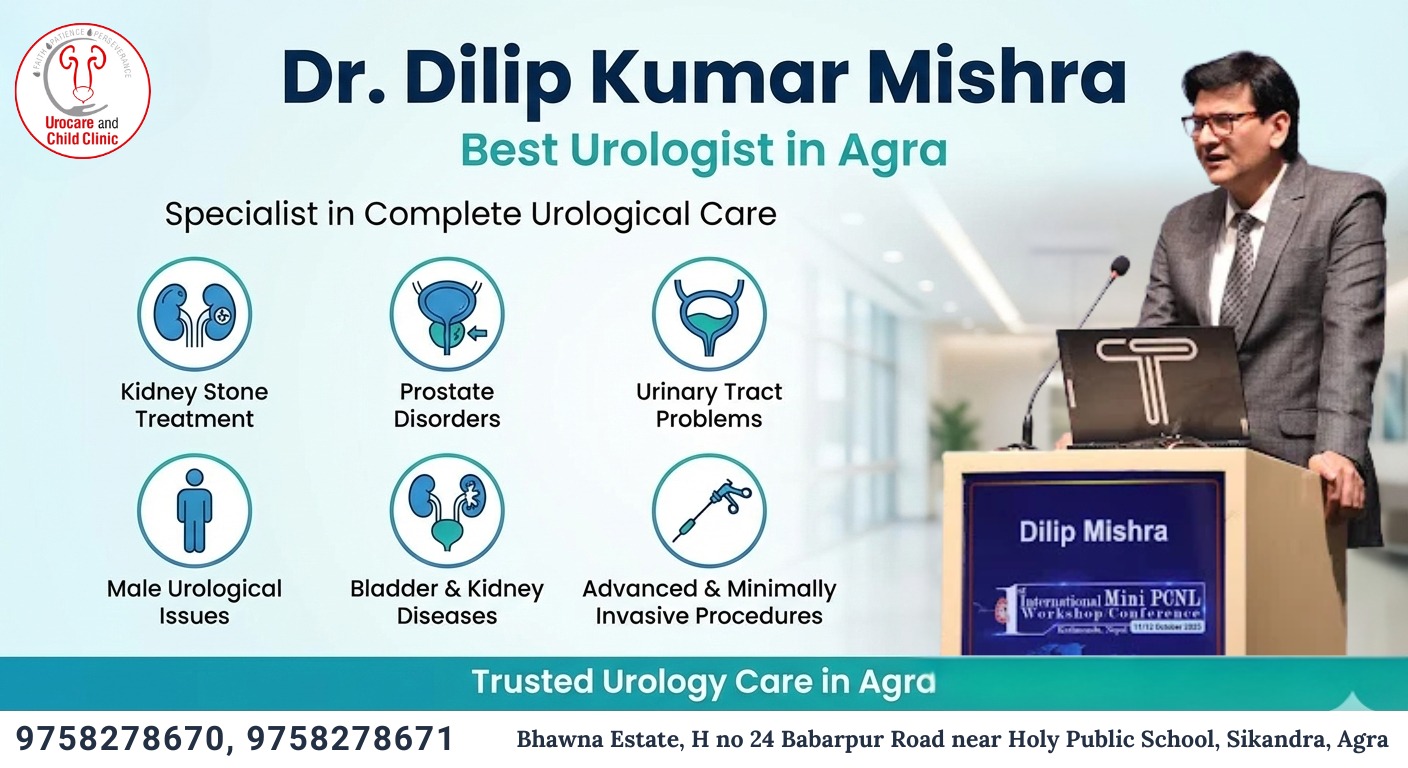Why Dr. Dilip Mishra is the Best Urologist in Agra for Advanced Kidney Stone Treatment